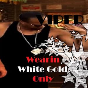 Wearin White Gold Only - Viper