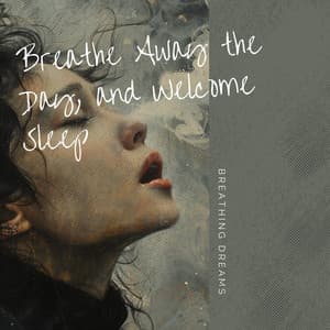 Breathe Away the Day, and Welcome Sleep - Breathing Dreams