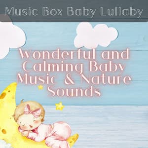 Wonderful and Calming Baby Music & Nature Sounds - Music Box Baby Lullaby