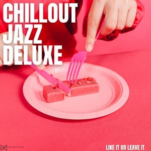 Like It Or Leave It - Chillout Jazz Deluxe