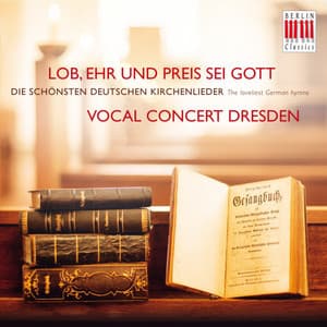 Lob, Ehr und Preis sei Gott - Vocal Concert Dresden