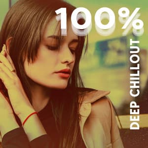 100% Deep Chillout: Dance and Chill - Deep Lounge