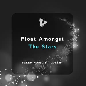 Float Amongst The Stars - Sleep Music by Lullify