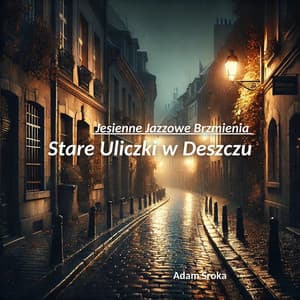 Stare Uliczki w Deszczu: Jesienne Jazzowe Brzmienia - Adam Sroka
