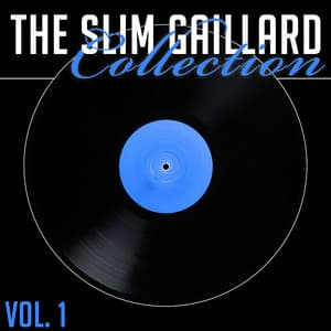 The Slim Gaillard Collection, Vol. 1 - Slim Gaillard