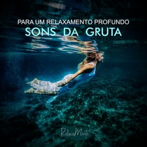 Sons Da Gruta - Para Um Relaxamento Profundo - RelaxaMente