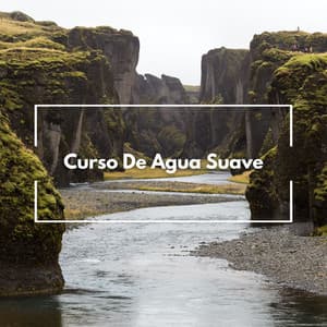 Curso De Agua Suave - Agua calmante