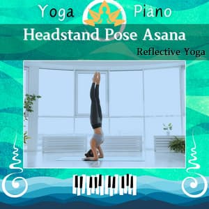 Headstand Pose Asana: Reflective Yoga - Yoga Piano