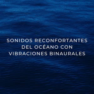 Sonidos Reconfortantes Del Océano Con Vibraciones Binaurales - Binaural late puro