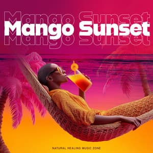 Mango Sunset - Natural Healing Music Zone