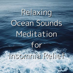 Relaxing Ocean Sounds Meditation for Insomnia Relief - Ocean Waves for Deep Sleep