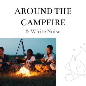 Around the Campfire & White Noise, Loopable - Sleep Sounds of Nature & Campfire Sounds