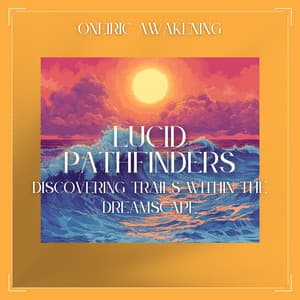 Lucid Pathfinders: Discovering Trails Within the Dreamscape - Oneiric Awakening