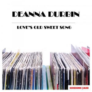 Love's Old Sweet Song - Deanna Durbin