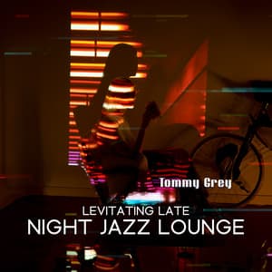 Levitating Late Night Jazz Lounge - Tommy Grey