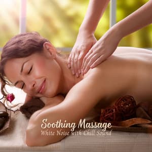 Soothing Massage: White Noise with Chill Sound - White Noise Pleasant Sounds