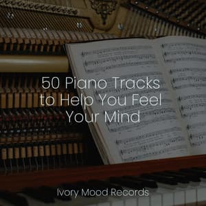 50 Piano Tracks to Help You Feel Your Mind - Ivory Mood