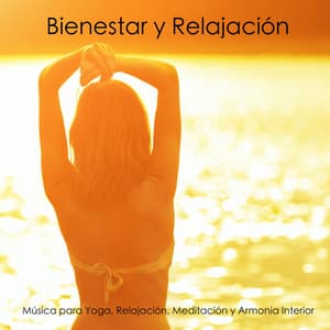 Bienestar y Relajación - Música para Yoga, Relajación, Meditación y Armonia Interior - Músicas Relajantes