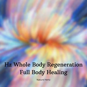 Hz Whole Body Regeneration - Full Body Healing - Nature Hertz