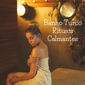 Banho Turco Rituais Calmantes: Beleza Interior, Sala de Massagem, Sessão de Cura Spa de Luxo - Meditação Música Ambiente