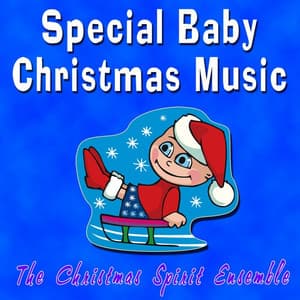 Special Baby Christmas Music - The Christmas Spirit Ensemble