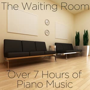 The Waiting Room: Over 7 Hours of Piano Music - Piano Music Experts