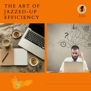 The Art of Jazzed-up Efficiency - Work & Jazz