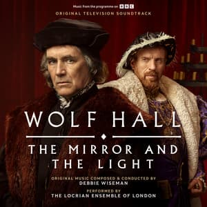 Wolf Hall: The Mirror and The Light - Debbie Wiseman