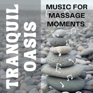 Tranquil Oasis - Music for Massage Moments - Massage Therapy