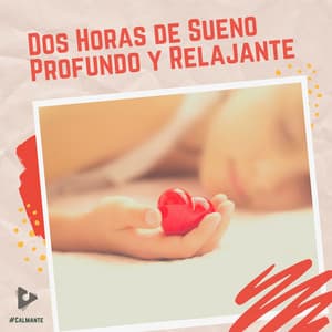 2 Horas de Sueño Profundo y Relajante - #Calmante