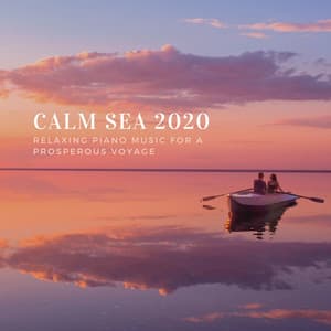 Calm Sea 2020 - Relaxing Piano Music for a Prosperous Voyage - Sea Sounds