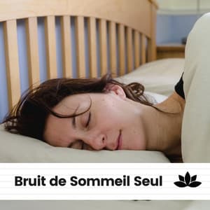 Bruit de Sommeil Seul - Bruit Blanc Dormir