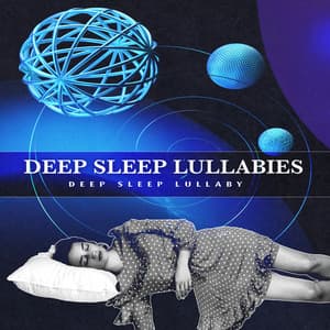 Deep Sleep Lullabies - Deep Sleep Lullaby