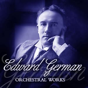 Edward German Orchestral Works - Edward German