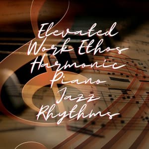 Elevated Work Ethos: Harmonic Piano Jazz Rhythms - Chilled Jazz Inc