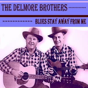 Blues Stay Away from Me - The Delmore Brothers
