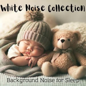 White Noise Collection: Background Noise for Sleep - Baby Sleep Lullaby Academy