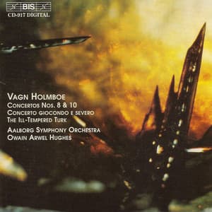 Holmboe: Concertos Nos. 8 & 10 / Concerto Giocondo E Severo / The Ill-Tempered Turk - Vagn Holmboe