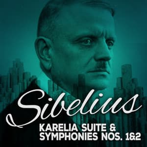 Sibelius: Karelia Suite & Symphonies Nos. 1 & 2 - Jean Sibelius