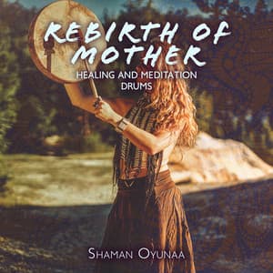 Rebirth of Mother Earth Spiritual Healing and Meditation Drums - Shaman Oyunaa