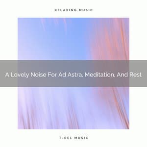 A Lovely Noise For Ad Astra, Meditation, And Rest - Satisfying Brown Noise