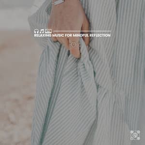 Relaxing Music for Mindful Reflection - Deep Meditation Lullabies