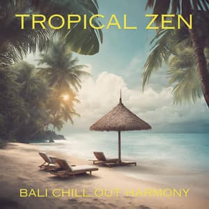 Tropical Zen: Bali Chill Out Harmony, Evening Tranquility, Melodic Waves of the Sea, Top 2024 Chillout Playlist - Chillout 2023