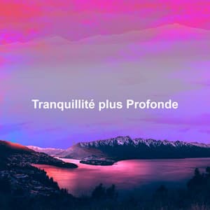 Tranquillité plus Profonde - Musique pour Dormir