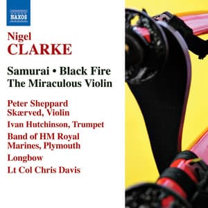 Clarke, N.: Samurai / Black Fire / The Miraculous Violin - Nigel Clarke