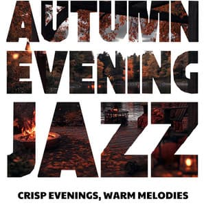 Crisp Evenings, Warm Melodies: Perfect Autumn Relaxation - Autumn Evening Jazz