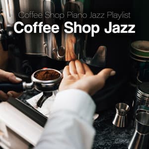 Coffee Shop Jazz - Coffee Shop Piano Jazz Playlist