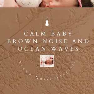 Calm Baby - Brown Noise and Ocean Waves with Violin and Cello Instrumental Music - Brown Noise Warriors