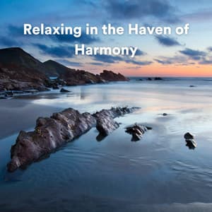 Relaxing in the Haven of Harmony - Calm Music Atmosphere