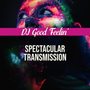 Spectacular Transmission - DJ Good Feelin'